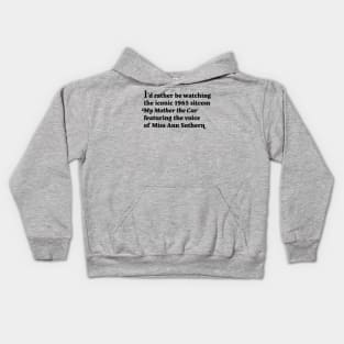 I'd rather be watching the iconic 1965 sitcom My Mother the Car featuring the voice of Miss Ann Sothern Kids Hoodie